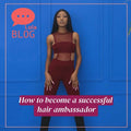 How to become a successful hair ambassador