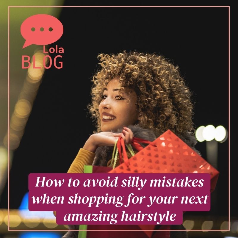 How to avoid silly mistakes when shopping for your next amazing hairstyle