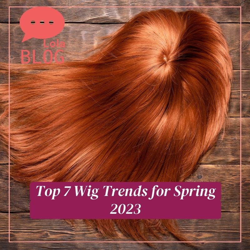 Top 7 Wig Trends for Spring 2023