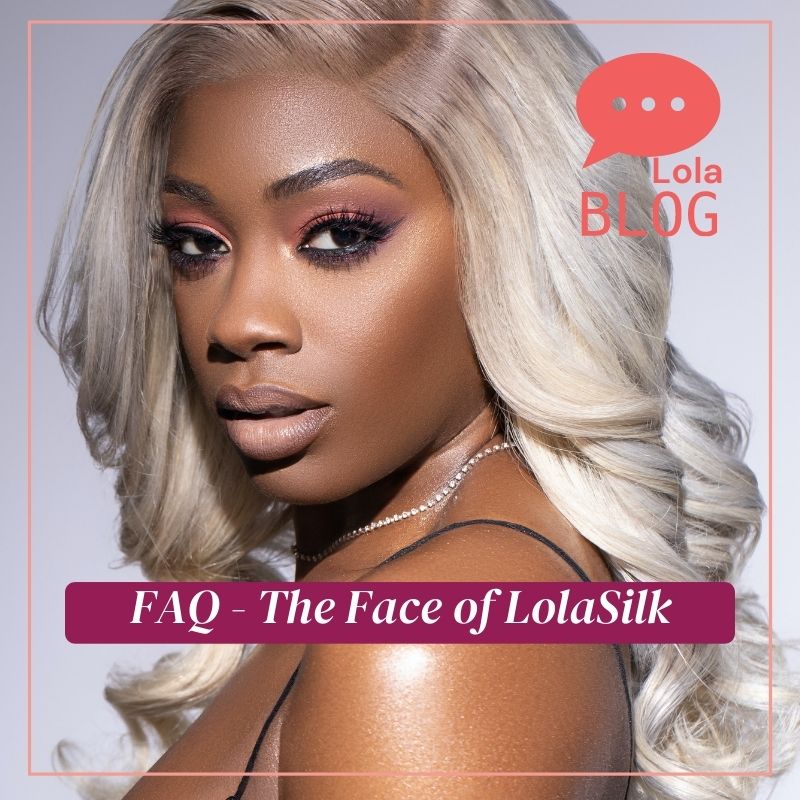 FAQ - The Face of LolaSilk