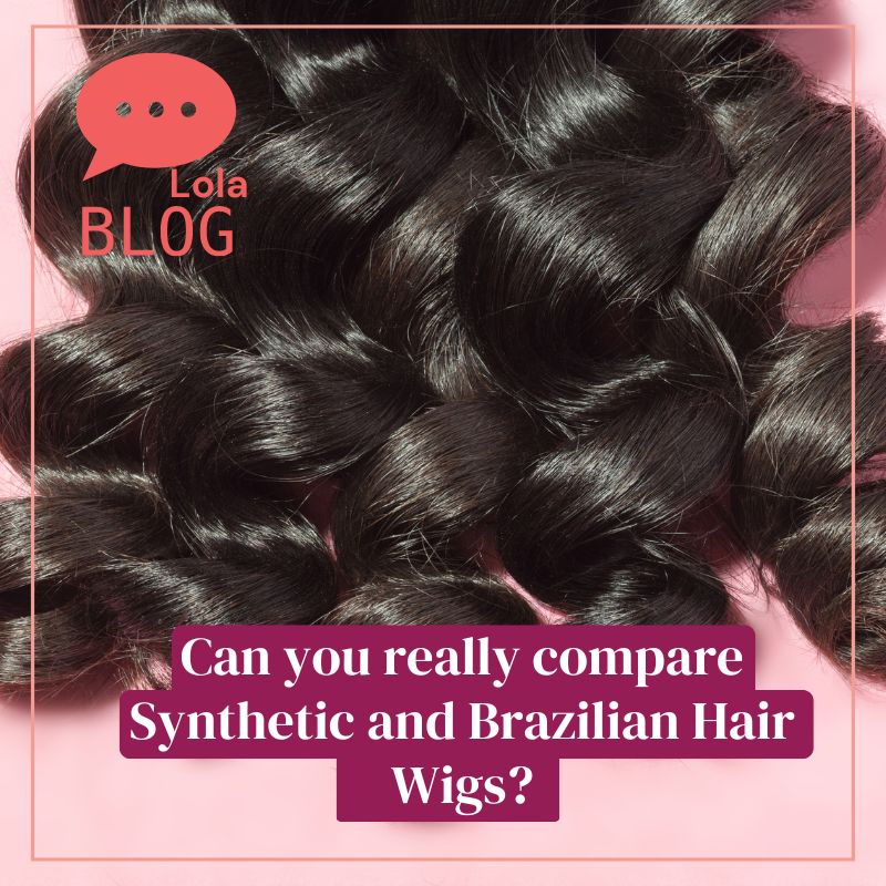 Can you really compare Synthetic and Brazilian Hair Wigs?
