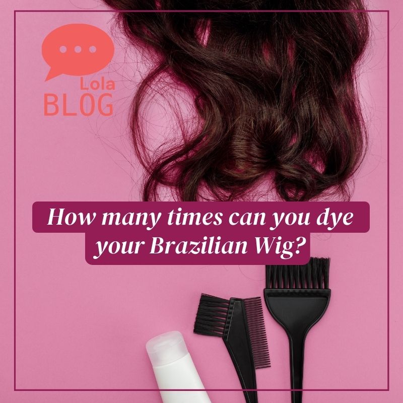 How Many Times Can You Dye Your Brazilian Hair Wigs