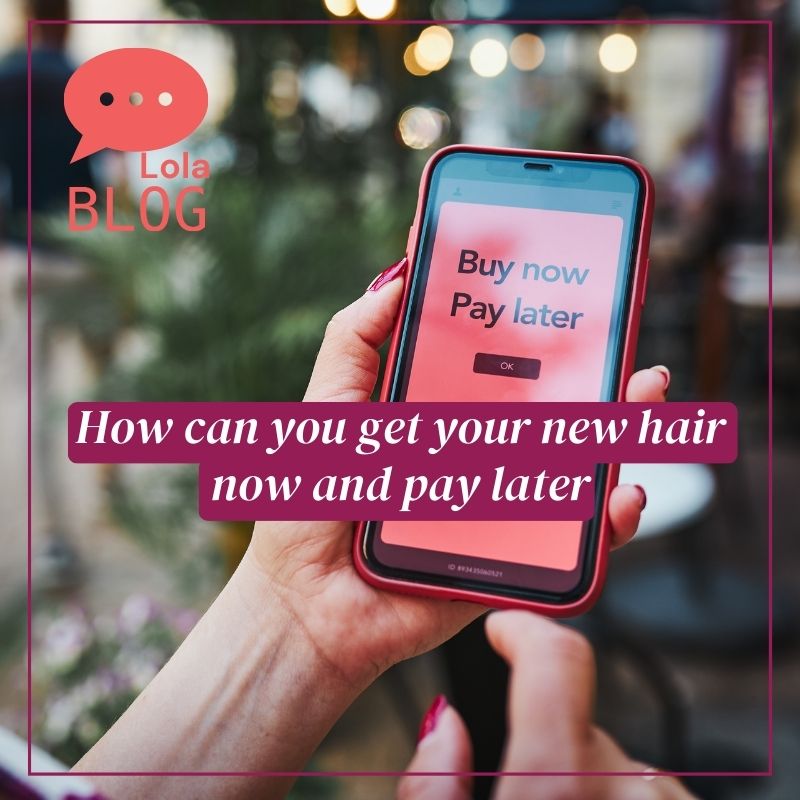 How can you get your new hair now and pay later.