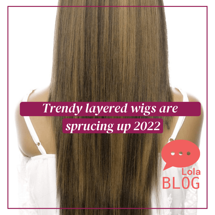 How Trendy layered wigs are sprucing up 2022